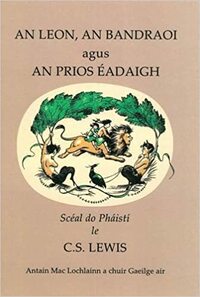 An Leon, an Bandraoi agus an Prios Éadaigh by C.S. Lewis