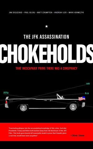 The JFK Assassination Chokeholds: That Inescapably Prove There Was a Conspiracy by James DiEugenio