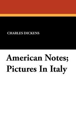 American Notes; Pictures in Italy by Charles Dickens