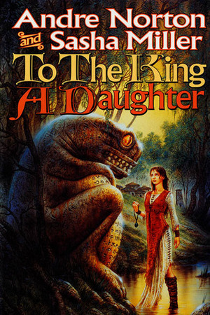 To the King a Daughter by Andre Norton, Sasha Miller