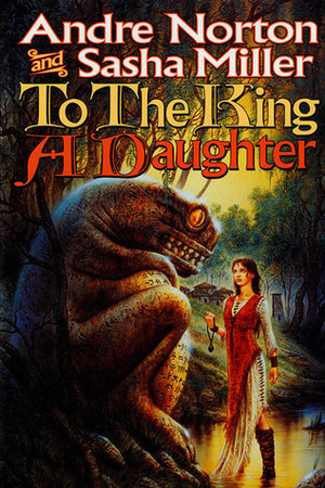 To the King a Daughter by Sasha Miller, Andre Norton