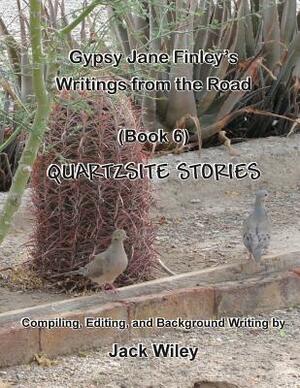 Gypsy Jane Finley's Writings from the Road: Quartzsite Stories: (Book 6) by Jack Wiley