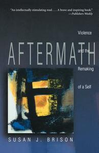 Aftermath: Violence and the Remaking of a Self by Susan J. Brison