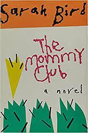 The Mommy Club: A Novel by Sarah Bird