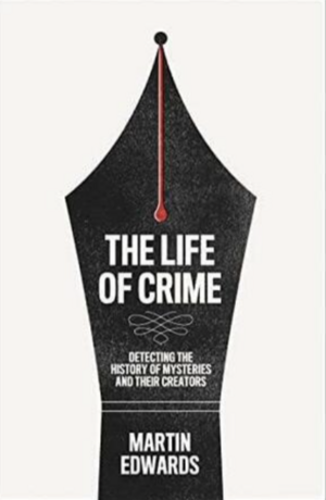 The Life of Crime: Unravelling the mysteries of fiction's favourite genre by Martin Edwards