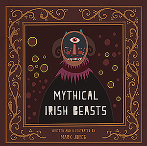 Mythical Irish Beasts by Mark Joyce
