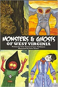 Monsters & Ghosts of West Virginia by Erin Turner, Isaac McKinnon