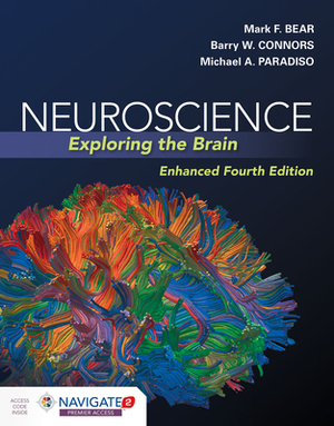 Neuroscience: Exploring the Brain, Enhanced Edition: Exploring the Brain, Enhanced Edition by Mark Bear, Michael A. Paradiso, Barry Connors