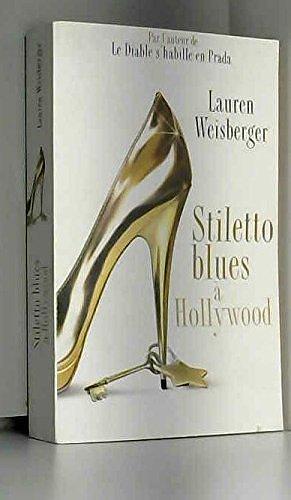 Stiletto blues à Hollywood by Lauren Weisberger, Lauren Weisberger