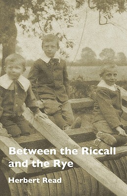 Between the Riccall and the Rye by Herbert Edward Read