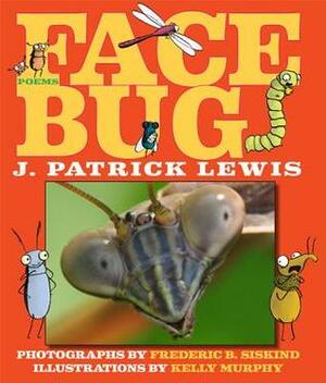 Face Bug by Fred Siskind, J. Patrick Lewis, Kelly Murphy
