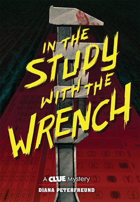 In the Study with the Wrench: A Clue Mystery, Book Two by Diana Peterfreund