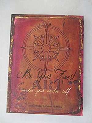 Be Your Finest Art: Awaken Your Creative Self by Joanne Miller