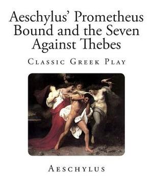 Aeschylus' Prometheus Bound and the Seven Against Thebes by Aeschylus