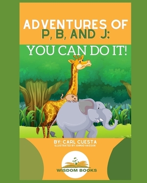 Adventures of P, B, and J: You Can Do It!: Teach Young Minds Financial Traits by Carl Cuesta