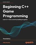 Beginning C++ Game Programming - Third Edition: Learn C++ from Scratch by Building Fun Games by John Horton