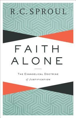 Faith Alone: The Evangelical Doctrine of Justification by R.C. Sproul