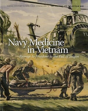 Navy Medicine in Vietnam: Passage to Freedom to the Fall of Saigon by 