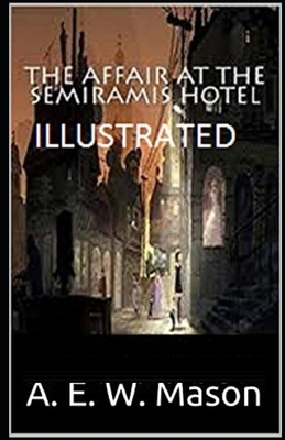 The Affair at the Semiramis Hotel Illustrated by A.E.W. Mason