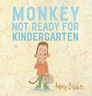 Monkey: Not Ready for Kindergarten by Marc Brown