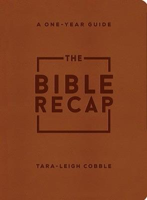 The Bible Recap: A One-Year Guide to Reading and Understanding the Entire Bible, Deluxe Edition - Brown Imitation Leather by Tara-Leigh Cobble