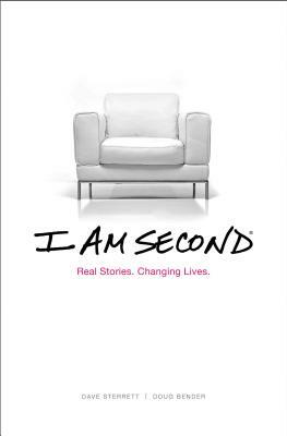I Am Second: Real Stories. Changing Lives. by Dave Sterrett, Doug Bender