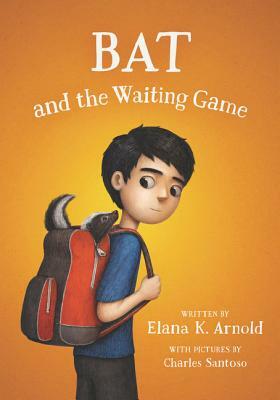 Bat and the Waiting Game by Elana K. Arnold