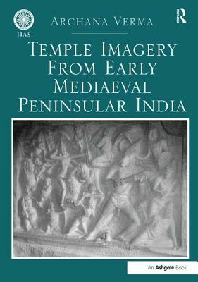 Temple Imagery from Early Mediaeval Peninsular India by Archana Verma