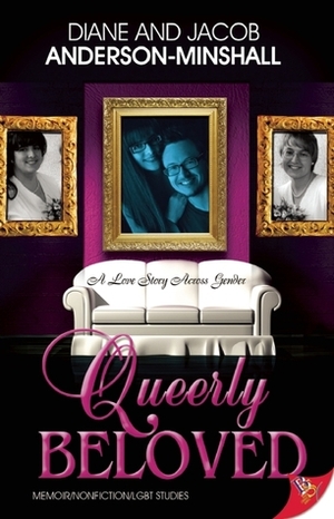 Queerly Beloved: A Love Story Across Genders by Jacob Anderson-Minshall, Diane Anderson-Minshall