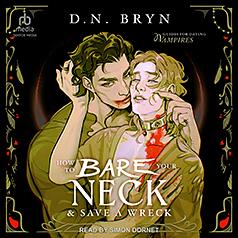 How To Bare Your Neck & Save A Wreck by D.N. Bryn