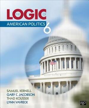 The Logic of American Politics by Thad Kousser, Lynn Vavreck, Gary C. Jacobson, Samuel Kernell