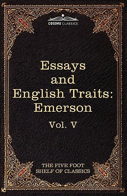 Essays and English Traits by Ralph Waldo Emerson: The Five Foot Shelf of Classics, Vol. V (in 51 Volumes) by Ralph Waldo Emerson
