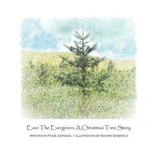 Evan The Evergreen: A Christmas Tree Story by Paige Johnson