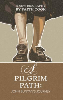 A Pilgrim Path: John Bunyan's Journey by Faith Cook