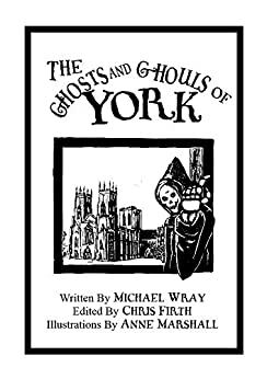 The Ghosts and Ghouls of York (Caedmon Storytellers Book 6) by Michael Francis Wray, Chris Firth