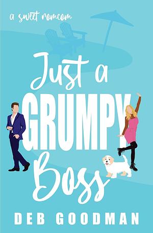 Just A Grumpy Boss by Deb Goodman