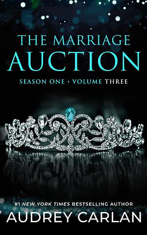 The Marriage Auction: Season One, Volume Three by Audrey Carlan