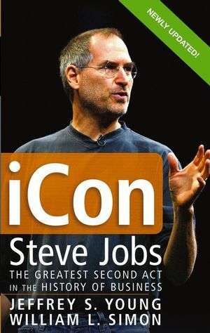 iCon: Steve Jobs, the Greatest Second Act in the History of Business by William L. Simon, Jeffrey S. Young