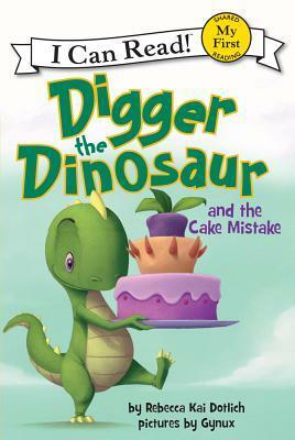 Digger the Dinosaur and the Cake Mistake by Rebecca Kai Dotlich