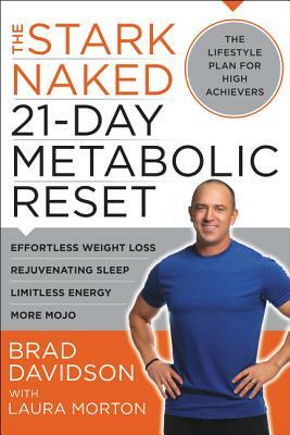 The Stark Naked 21-Day Metabolic Reset: Effortless Weight Loss, Rejuvenating Sleep, Limitless Energy, More Mojo by Brad Davidson