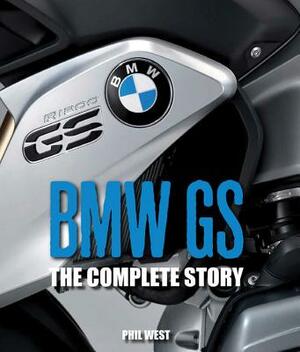 BMW GS: The Complete Story by Phil West