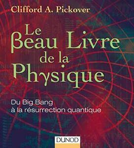 Le Beau Livre de la physique - Du Big Bang à la résurrection quantique by Clifford A. Pickover