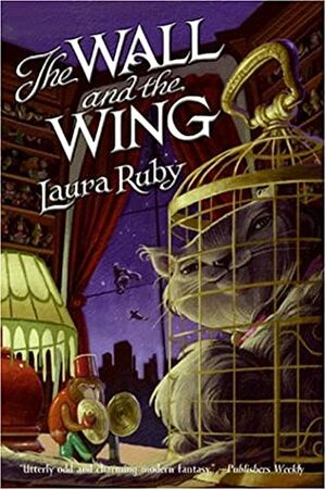 Wall and the Wing, The by Laura Ruby