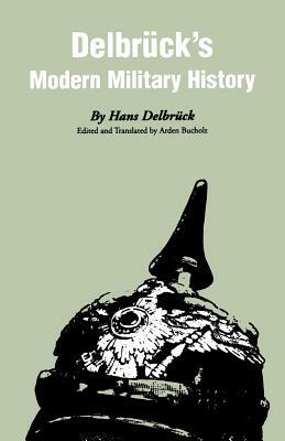 Delbrück's Modern Military History by Hans Delbrück, Hans Delbruck