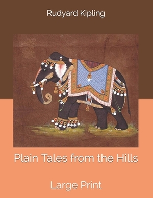 Plain Tales from the Hills: Large Print by Rudyard Kipling