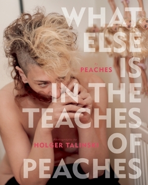 What Else Is in the Teaches of Peaches by Holger Talinski, Yoko Ono, Michael Stipe, Elliot Page, Peaches