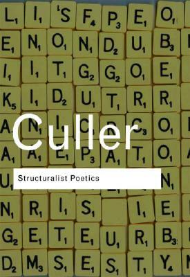 Structuralist Poetics: Structuralism, Linguistics and the Study of Literature by Jonathan Culler