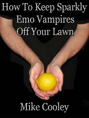 How To Keep Sparkly Emo Vampires Off Your Lawn by Mike Cooley