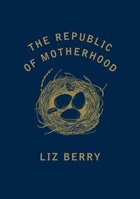 The Republic of Motherhood by Liz Berry