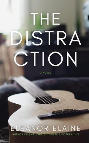 The Distraction by Eleanor Elaine